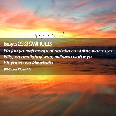 Picture 02 - Isaya 23:3 SWHULB - Na juu ya maji mengi ni nafaka za shiho, mazao ya - Bible Verse Picture