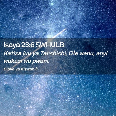 Picture 02 - Isaya 23:6 SWHULB - Katiza juu ya Tarshishi; Ole wenu, enyi wakazi wa - Bible Verse Picture