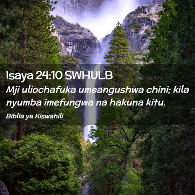 Picture 02 - Isaya 24:10 SWHULB - Mji uliochafuka umeangushwa chini; kila nyumba - Bible Verse Picture
