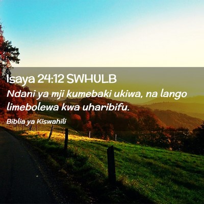 Picture 02 - Isaya 24:12 SWHULB - Ndani ya mji kumebaki ukiwa, na lango limebolewa - Bible Verse Picture
