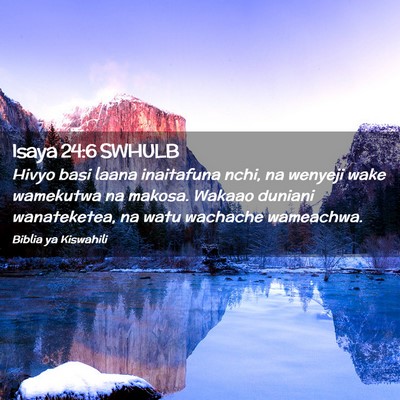 Picture 02 - Isaya 24:6 SWHULB - Hivyo basi laana inaitafuna nchi, na wenyeji wake - Bible Verse Picture