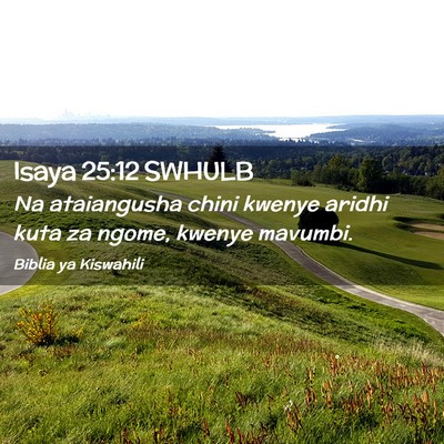 Picture 02 - Isaya 25:12 SWHULB - Na ataiangusha chini kwenye aridhi kuta za ngome, - Bible Verse Picture