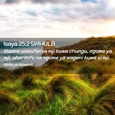 Picture 02 - Isaya 25:2 SWHULB - Maana umeufanya mji kuwa chungu, ngome ya mji, - Bible Verse Picture