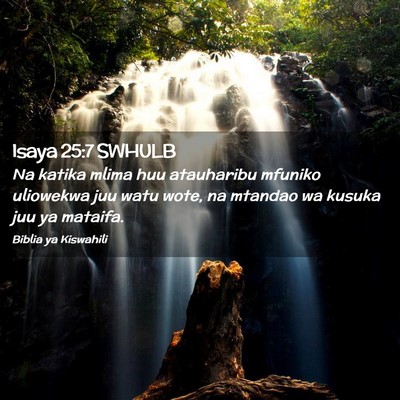 Picture 02 - Isaya 25:7 SWHULB - Na katika mlima huu atauharibu mfuniko uliowekwa - Bible Verse Picture