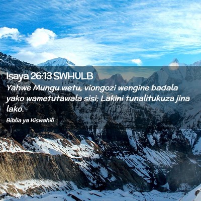 Picture 02 - Isaya 26:13 SWHULB - Yahwe Mungu wetu, viongozi wengine badala yako - Bible Verse Picture