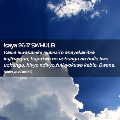 Picture 02 - Isaya 26:17 SWHULB - Kama mwanamke mjamzito anayekaribia kujifungua, - Bible Verse Picture