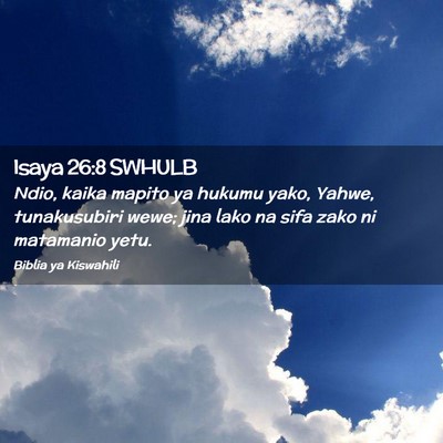 Picture 02 - Isaya 26:8 SWHULB - Ndio, kaika mapito ya hukumu yako, Yahwe, - Bible Verse Picture