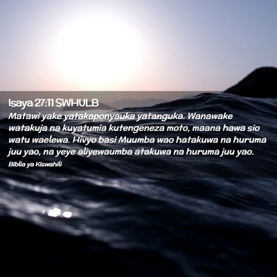 Picture 02 - Isaya 27:11 SWHULB - Matawi yake yatakaponyauka yatanguka. Wanawake - Bible Verse Picture