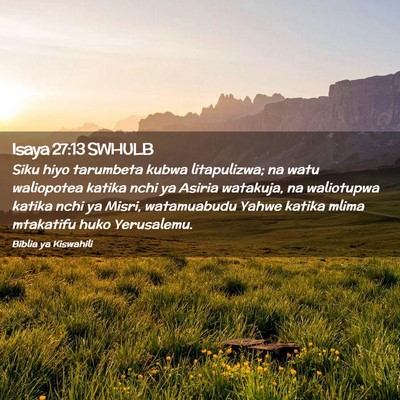 Picture 02 - Isaya 27:13 SWHULB - Siku hiyo tarumbeta kubwa litapulizwa; na watu - Bible Verse Picture