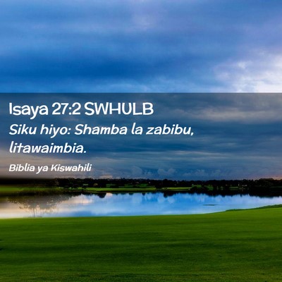 Picture 02 - Isaya 27:2 SWHULB - Siku hiyo: Shamba la zabibu, - Bible Verse Picture