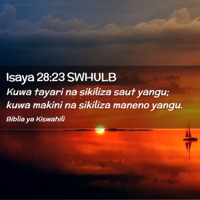 Picture 02 - Isaya 28:23 SWHULB - Kuwa tayari na sikiliza saut yangu; kuwa makini - Bible Verse Picture