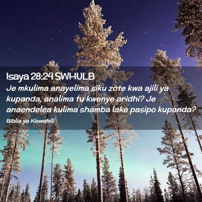 Picture 02 - Isaya 28:24 SWHULB - Je mkulima anayelima siku zote kwa ajili ya - Bible Verse Picture