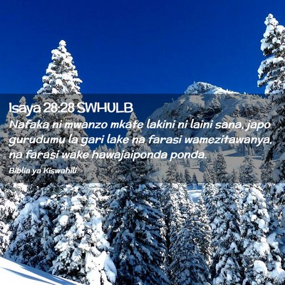Picture 02 - Isaya 28:28 SWHULB - Nafaka ni mwanzo mkate lakini ni laini sana, japo - Bible Verse Picture