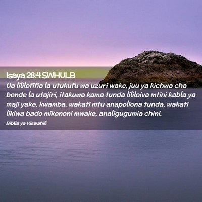 Picture 02 - Isaya 28:4 SWHULB - Ua lililofifia la utukufu wa uzuri wake, juu ya - Bible Verse Picture