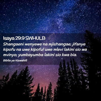 Picture 02 - Isaya 29:9 SWHULB - Shangaeni wenyewe na mjishangae; jifanye kipofu - Bible Verse Picture