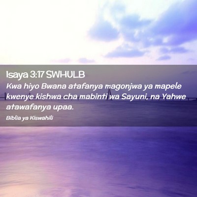 Picture 02 - Isaya 3:17 SWHULB - Kwa hiyo Bwana atafanya magonjwa ya mapele kwenye - Bible Verse Picture