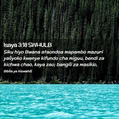 Picture 02 - Isaya 3:18 SWHULB - Siku hiyo Bwana ataondoa mapambo mazuri yaliyoko - Bible Verse Picture