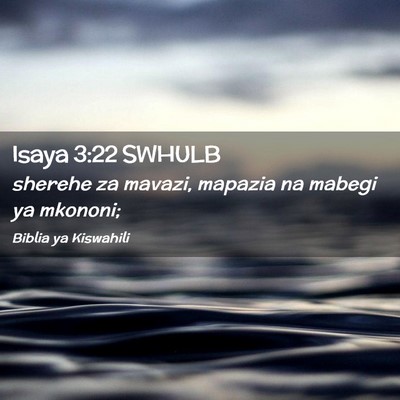 Picture 02 - Isaya 3:22 SWHULB - sherehe za mavazi, mapazia na mabegi ya - Bible Verse Picture