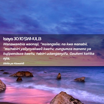 Picture 02 - Isaya 30:10 SWHULB - Wanawambia waonaji, ''msiangalie; na kwa manabii, - Bible Verse Picture