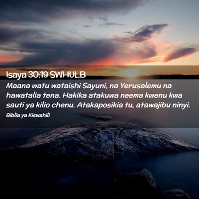 Picture 02 - Isaya 30:19 SWHULB - Maana watu wataishi Sayuni, na Yerusalemu na - Bible Verse Picture