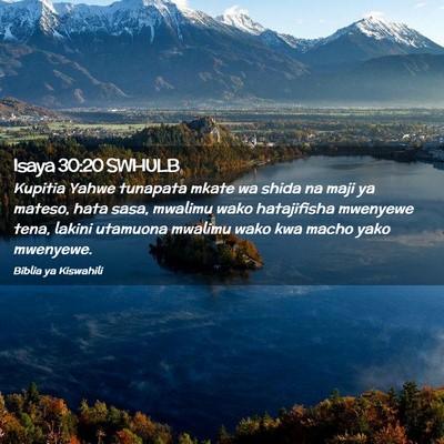 Picture 02 - Isaya 30:20 SWHULB - Kupitia Yahwe tunapata mkate wa shida na maji ya - Bible Verse Picture