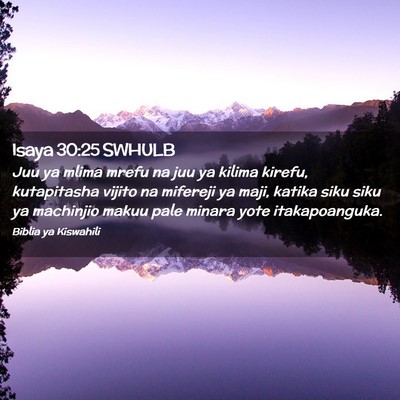 Picture 02 - Isaya 30:25 SWHULB - Juu ya mlima mrefu na juu ya kilima kirefu, - Bible Verse Picture