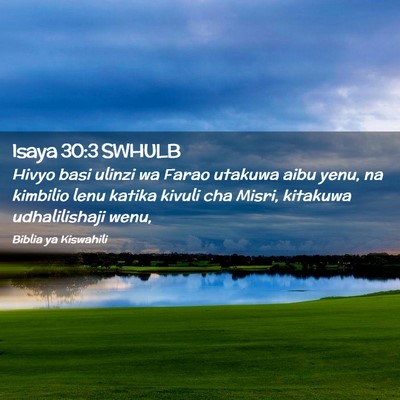 Picture 02 - Isaya 30:3 SWHULB - Hivyo basi ulinzi wa Farao utakuwa aibu yenu, na - Bible Verse Picture