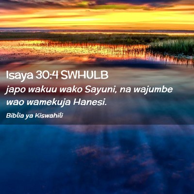 Picture 02 - Isaya 30:4 SWHULB - japo wakuu wako Sayuni, na wajumbe wao wamekuja - Bible Verse Picture