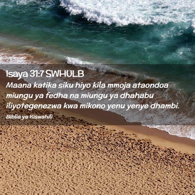 Picture 02 - Isaya 31:7 SWHULB - Maana katika siku hiyo kila mmoja ataondoa miungu - Bible Verse Picture