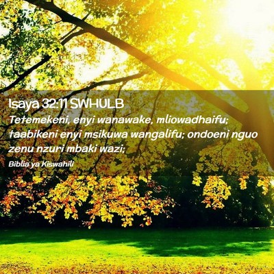 Picture 02 - Isaya 32:11 SWHULB - Tetemekeni, enyi wanawake, mliowadhaifu; - Bible Verse Picture