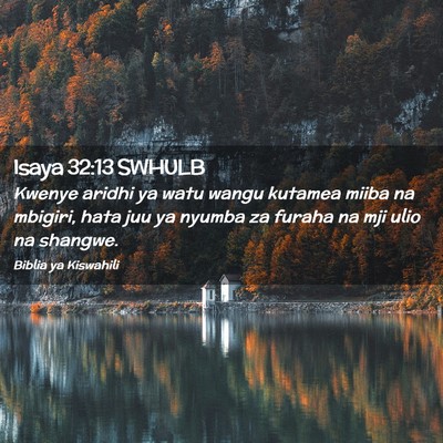 Picture 02 - Isaya 32:13 SWHULB - Kwenye aridhi ya watu wangu kutamea miiba na - Bible Verse Picture