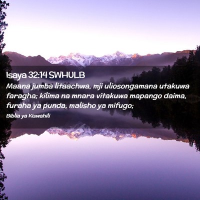 Picture 02 - Isaya 32:14 SWHULB - Maana jumba litaachwa, mji uliosongamana utakuwa - Bible Verse Picture