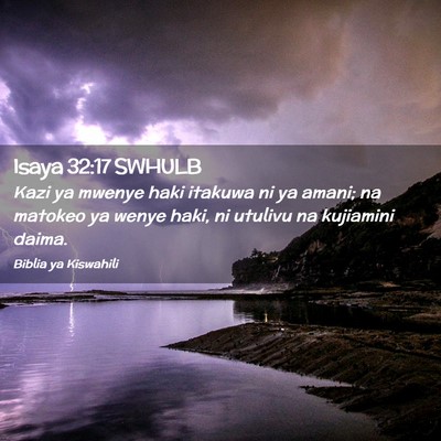 Picture 02 - Isaya 32:17 SWHULB - Kazi ya mwenye haki itakuwa ni ya amani; na - Bible Verse Picture