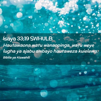 Picture 02 - Isaya 33:19 SWHULB - Hautawaona watu wanaopinga, watu weye lugha ya - Bible Verse Picture