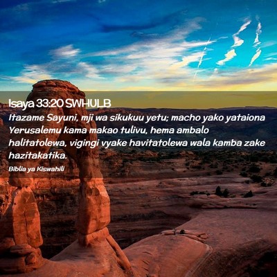 Picture 02 - Isaya 33:20 SWHULB - Itazame Sayuni, mji wa sikukuu yetu; macho yako - Bible Verse Picture