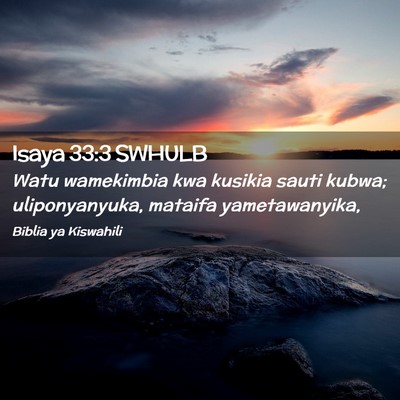 Picture 02 - Isaya 33:3 SWHULB - Watu wamekimbia kwa kusikia sauti kubwa; - Bible Verse Picture