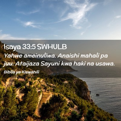 Picture 02 - Isaya 33:5 SWHULB - Yahwe ameinuliwa. Anaishi mahali pa juu. Ataijaza - Bible Verse Picture