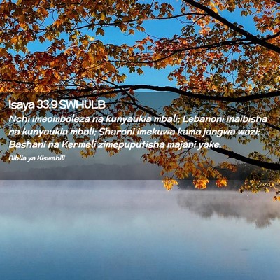 Picture 02 - Isaya 33:9 SWHULB - Nchi imeomboleza na kunyaukia mbali; Lebanoni - Bible Verse Picture