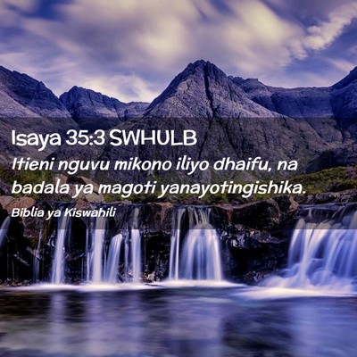 Picture 02 - Isaya 35:3 SWHULB - Itieni nguvu mikono iliyo dhaifu, na badala ya - Bible Verse Picture