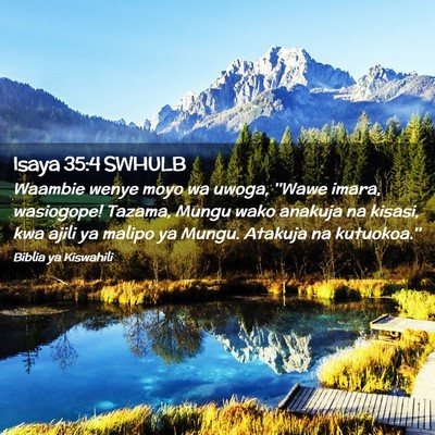 Picture 02 - Isaya 35:4 SWHULB - Waambie wenye moyo wa uwoga, ''Wawe imara, - Bible Verse Picture