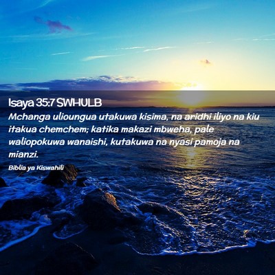 Picture 02 - Isaya 35:7 SWHULB - Mchanga ulioungua utakuwa kisima, na aridhi iliyo - Bible Verse Picture