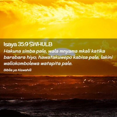 Picture 02 - Isaya 35:9 SWHULB - Hakuna simba pale, wala mnyama mkali katika - Bible Verse Picture