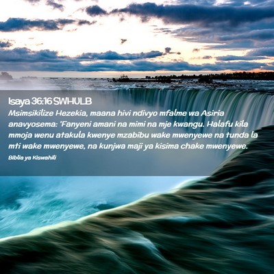 Picture 02 - Isaya 36:16 SWHULB - Msimsikilize Hezekia, maana hivi ndivyo mfalme wa - Bible Verse Picture
