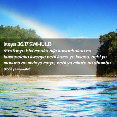Picture 02 - Isaya 36:17 SWHULB - Mtafanya hivi mpaka nije kuwachukua na kuwapeleka - Bible Verse Picture