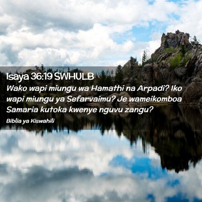 Picture 02 - Isaya 36:19 SWHULB - Wako wapi miungu wa Hamathi na Arpadi? Iko wapi - Bible Verse Picture
