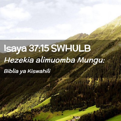 Picture 02 - Isaya 37:15 SWHULB - Hezekia alimuomba - Bible Verse Picture