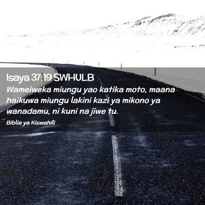 Picture 02 - Isaya 37:19 SWHULB - Wameiweka miungu yao katika moto, maana haikuwa - Bible Verse Picture