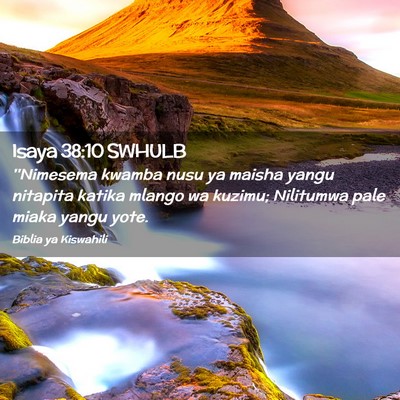 Picture 02 - Isaya 38:10 SWHULB - ''Nimesema kwamba nusu ya maisha yangu nitapita - Bible Verse Picture