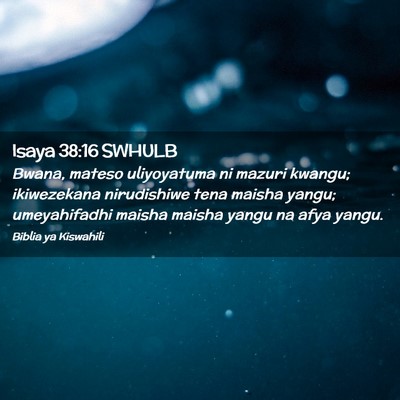 Picture 02 - Isaya 38:16 SWHULB - Bwana, mateso uliyoyatuma ni mazuri kwangu; - Bible Verse Picture
