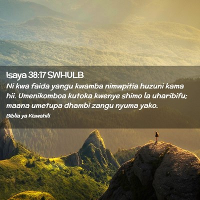 Picture 02 - Isaya 38:17 SWHULB - Ni kwa faida yangu kwamba nimwpitia huzuni kama - Bible Verse Picture
